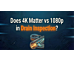 Does 4K Matter vs 1080p in Drain Inspection?