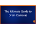 The Ultimate Guide to Drain Cameras